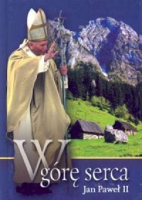 W górę serca. Jan Paweł II - okładka książki