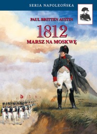 1812. Marsz na Moskwę. Seria napoleońska - okładka książki
