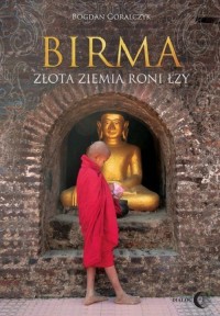 Birma. Złota ziemia roni łzy - okładka książki