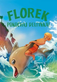 Florek. Pokochaj delfinka! - okładka książki