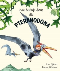 Ivar buduje dom dla pteranodona - okładka książki