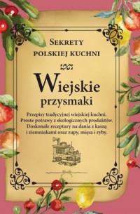 Wiejskie przysmaki. Sekrety polskiej - okładka książki