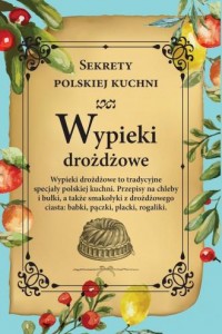 Wypieki drożdżowe. Sekrety polskiej - okładka książki