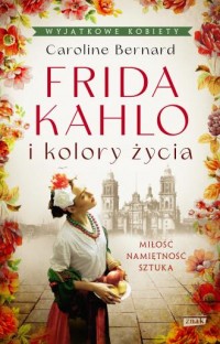Frida Kahlo i kolory życia - okładka książki