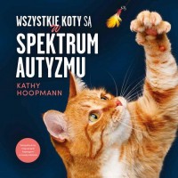 Wszystkie koty są w spektrum autyzmu - okładka książki