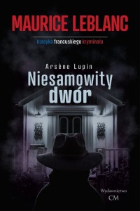 Arsene Lupin. Niesamowity dwór - okładka książki