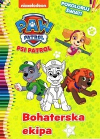 Psi Patrol Pokoloruj świat! 2 Bohaterska - okładka książki