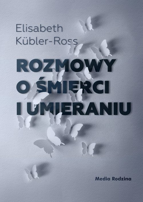 Sposób Rozmowy O śmierci Oskara Z Panią Różą Rozmowy o śmierci i umieraniu - Elisabeth Kübler Ross - Książka