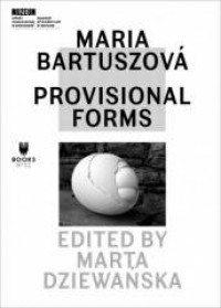 Maria Bartuszova: Provisional Forms - okładka książki