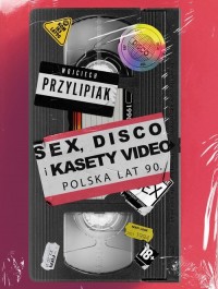 Sex, disco i kasety video. Polska - okładka książki