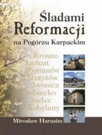 Śladami Reformacji na Pogórzu Karpackim - okładka książki