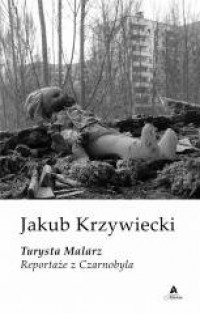 Turysta Malarz. Reportaże z Czarnobyla - okładka książki