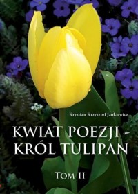 Kwiat poezji. Tom 2. Król tulipan - okładka książki