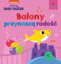 Baby Shark. Balony przynoszą radość - okładka książki