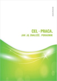 Cel - praca. Jak ją znaleźć. Poradnik - okładka książki