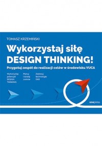 Wykorzystaj siłę design thinking! - okładka książki