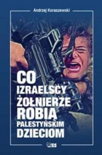 Co izraelscy żołnierze robią palestyńskim - okładka książki