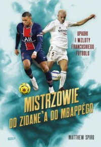 Mistrzowie. Od Zidane a do Mbappégo. - okładka książki
