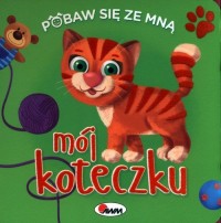 Pobaw się ze mną. Mój koteczku - okładka książki