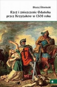 Rzeź i zniszczenie Gdańska przez - okładka książki