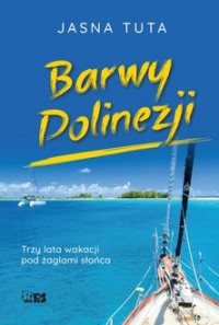 Barwy Polinezji. Trzy lata wakacji - okładka książki