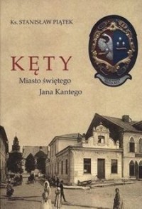 Kęty Miasto świętego Jana Kantego - okładka książki