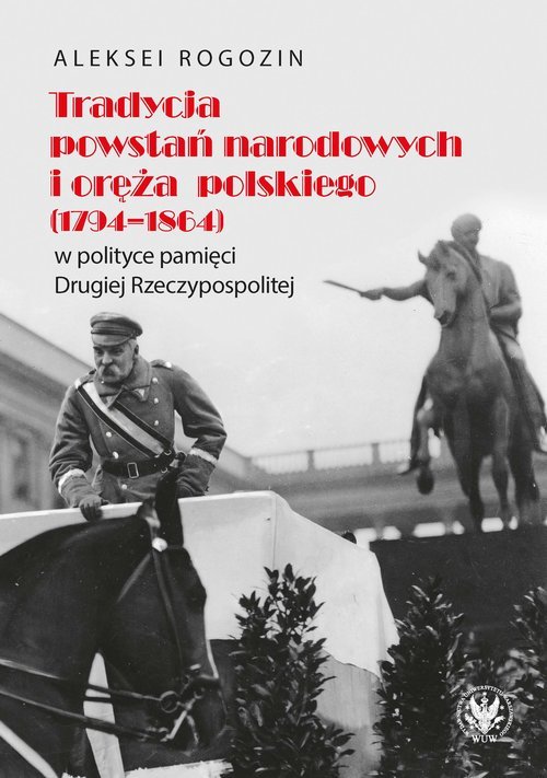 Sprawdzian Polacy W Okresie Powstań Narodowych Tradycja powstań narodowych i oręża polskiego (1794-1864) w polityce
