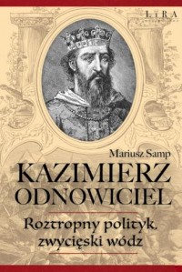Kazimierz Odnowiciel. Roztropny - okładka książki