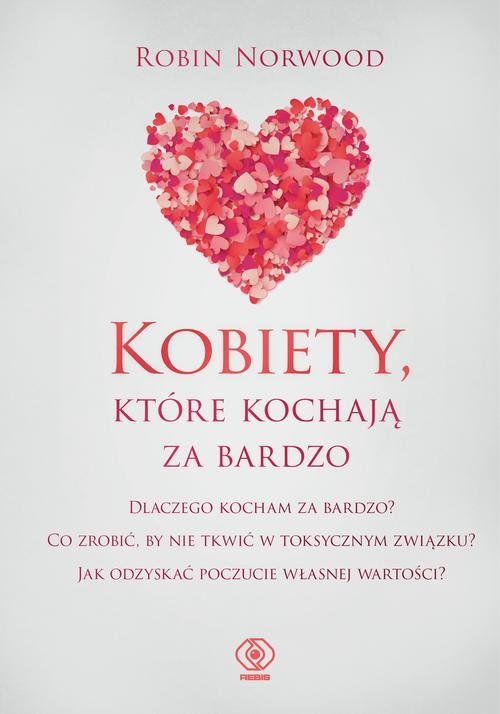 Kobiety Które Kochają Za Bardzo Robin Norwood Książka 9788381883146 Księgarnia 0795