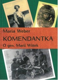 Komendantka. O gen. Marii Wittek - okładka książki