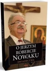 O Jerzym Robercie Nowaku. Świadectwa - okładka książki