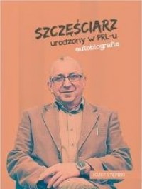 Szczęściarz urodzony w PRL-u autobiografia - okładka książki