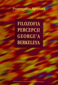 Filozofia percepcji Georgea Berkeleya - okładka książki