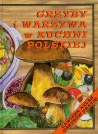 Grzyby i warzywa w kuchni polskiej - okładka książki