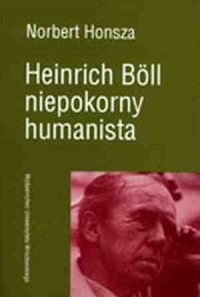 Heinrich Boll. Niepokorny humanista - okładka książki