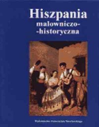 Hiszpania malowniczo-historyczna. - okładka książki
