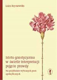 Istota gnostycyzmu w świetle interpretacji - okładka książki