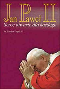 Jan Paweł II. Serce otwarte dla - okładka książki
