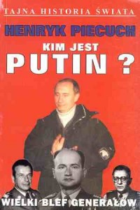 Kim jest Putin? Wielki blef generałów. - okładka książki