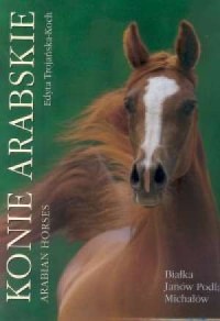 Konie arabskie / Arabian Horses - okładka książki