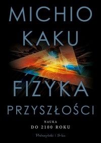 Fizyka przyszłości. Nauka do 2100 - okładka książki
