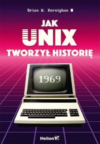 Jak Unix tworzył historię - okładka książki