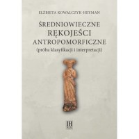 Średniowieczne rękojeści antropomorficzne - okładka książki