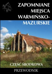 Zapomniane miejsca Warmińsko-mazurskie - okładka książki