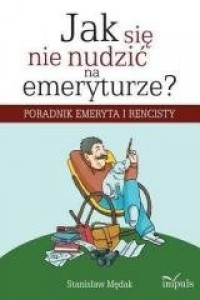 Jak się nie nudzić na emeryturze? - okładka książki