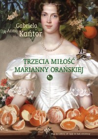 Trzecia  miłość Marianny Orańskiej - okładka książki