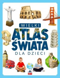 Wielki atlas świata dla dzieci - okładka książki