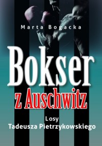 Bokser z Auschwitz. Losy Tadeusza - okładka książki