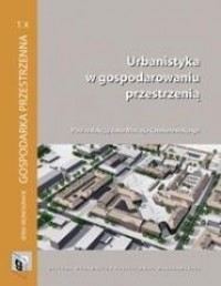 Urbanistyka w gospodarowaniu przestrzenią - okładka książki
