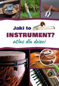 Jaki to instrument? Atlas dla dzieci - okładka książki
